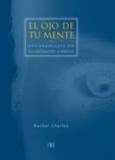 el ojo de tu mente: entrenamiento en visualizacion creativa-rachel charles-9788489897458