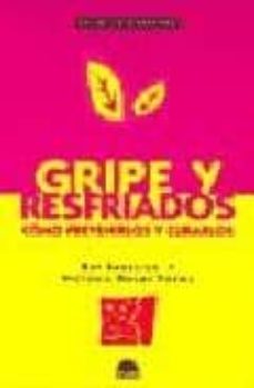 gripe y resfriados: como prevenirlos y curarlos-9788489920958