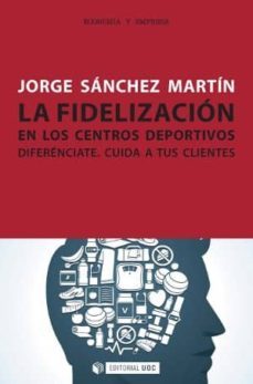 la fidelizacion en los centros deportivos-jorge sanchez martin-9788490299258