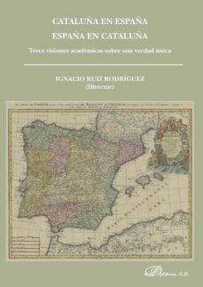 cataluña en españa. españa en cataluña. trece visiones academicas sobre una verdad unica-ignacio ruiz rodriguez-9788490850558