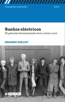 sueños electricos. 50 peliculas fundamentales de la cultura rock-eduardo guillot-9788491165958