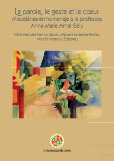la parole, le geste et le coeur. miscelanea en homenaje a anne-marie arnal gely-belen blazquez villaplana-9788491592358