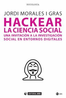 hackear la ciencia social. una invitacion a la investigacion social en entornos digitales (ebook)-jordi morales i gras-9788491809258
