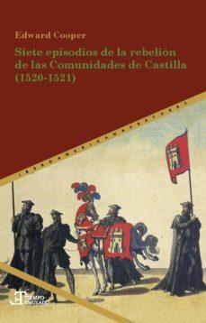siete episodios de la rebelion de las comunidades de castilla (15 20-1521)-edward cooper-9788491920458