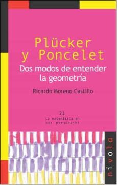 plucker y poncelet: dos modos de entender la geometria-ricardo moreno castillo-9788492493258