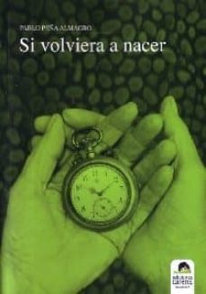 si volviera a nacer-pablo peña almagro-9788492619658