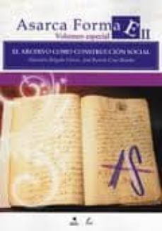 el archivo como construccion social asarca forma ii volumen espac ial-9788492628858