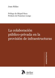 colaboracion publico-privada en la provision de infraestructuras revision critica y recomendaciones de mejora del marco regulador.(contratacion, fiscalidad, contabilidad publica)-j. ridao-9788492788958