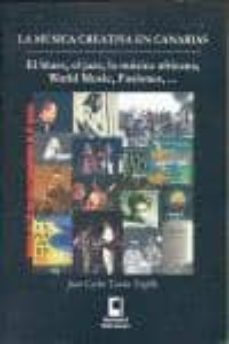 la musica creativa en canarias: el blues, el jazz, la musica afri cana, world music, fusiones (incluye audio-cd)-juan carlos tascon trujillo-9788493450458