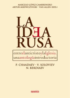 la idea rusa: entre el anticristo y la iglesia: un antologia introductoria-marcelo (ed.) lopez cambronero-artur (ed.) mrowczynski-9788493610258