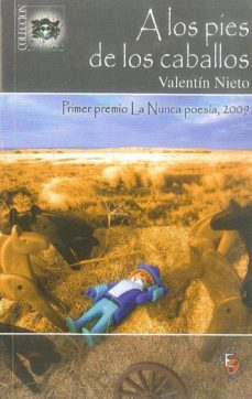 a los pies de los caballos (primer premio la nunca poesia 2009)-valentin nieto-9788493769758