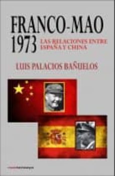 franco - mao: 1973: las relaciones entre españa y china-luis palacios bañuelos-9788494073458