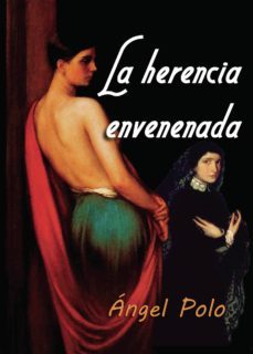 la herencia envenenada-angel polo garcia-9788494179358