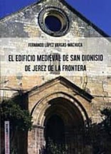 el edificio medieval de san dionisio de jerez de la frontera-fernando lopez vargas machuca-9788494192258
