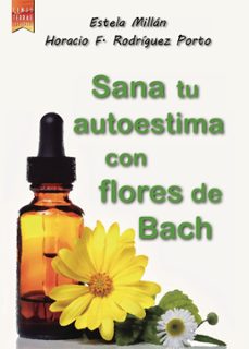 sana tu autoestima con las flores de bach (ebook)-estela millan-horacio felipe rodriguez porto-9788494302558