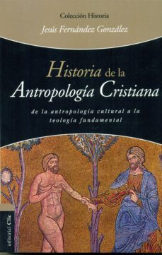 historia de la antropologia cristiana-jesus fernandez gonzalez-9788494462658
