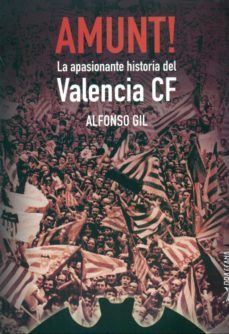 amunt! la apasionante historia del valencia cf-alfonso gil-9788494473258