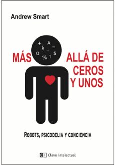 mas alla de ceros y unos: robots, psicodelia y conciencia-andrew smart-9788494794858
