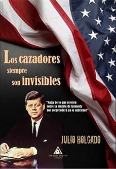 los cazadores siempre son invisibles-julio holgado gomez-9788494796258