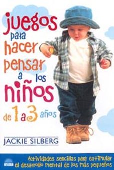 juegos para hacer pensar a los niños de 1 a 3 años: actividades s encillas para estimular el desarrollo mental de los mas pequeños-9788495456458
