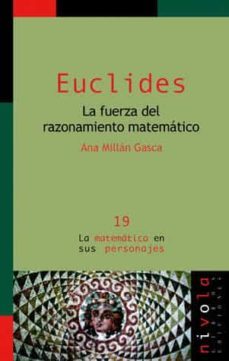 euclides: la fuerza del razonamiento matematico-ana millan gasca-9788495599858