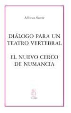 dialogo para un teatro vertebral; el nuevo cerco de numancia-9788495786258