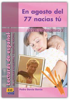 en agosto del 77 nacias tu (nivel intermedio ii) (lecturas de esp añol con actividades de prelectura y explotacion didactica nº 17)-pedro garcia garcia-9788495986658