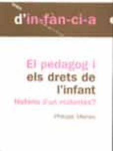 el pedagog i els drets de l infant: historia d un malentes?-9788495988058
