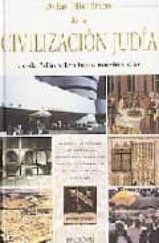 atlas de la civilizacion judia: desde adan y eva hasta nuestros d ias-9788496304758