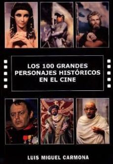 los 100 grandes personajes historicos en el cine-luis miguel carmona-9788496613058