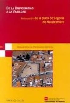 de la uniformidad a la variedad: restauracion de la plaza de sego via de navalcarnero-alicia moreno espert-jose antonio campos borrego-juan jose echevarria-9788497440158