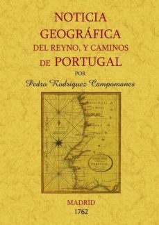 noticia geografica del reyno y caminos de portugal (ed. facsimil)-pedro rodriguez campomanes-9788497617758