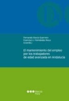 el mantenimiento del empleo por los trabajadores de edad avanzada en andalucia-fernando elorza guerrero-francisco (coord.) fernandez roca-9788497689458