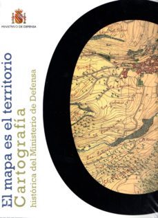 el mapa es el territorio: cartografia historica del ministerio de defensa-9788497818858