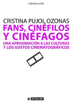 fans cinefilos y cinefagos: una aproximacion a las culturas y los gustos cinematograficos-cristina pujol ozonas-9788497884358