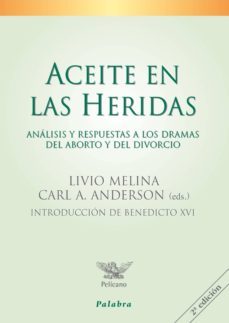 aceite en las heridas: analisis y respuestas a los dramas del abo rto y el divorcio-livio melina-9788498403558