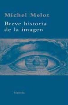 breve historia de la imagen-michel melot-9788498413458