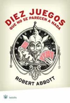 diez juegos que no se parecen a nada-robert abbott-9788498671858