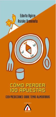 como perder 100 apuestas: cien predicciones sobre temas alimentar ios-9788498680058