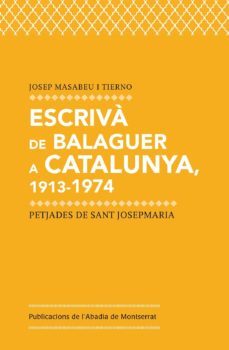escriva de balaguer a catalunya.1913-1974: petjades de sant josepmaria-josep masabeu i tierno-9788498837858