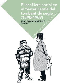 el conflicte social en el teatre catala del tombant del segle (1890-1909)-joan tomas martinez grimalt-9788498838558