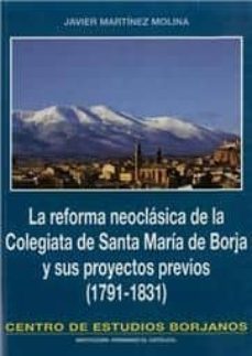 la reforma neoclasica de la colegiata de santa maria de borja y sus proyectos previos (1791-1831)-javier martinez molina-9788499113258