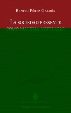la sociedad presente como materia novelable-benito perez galdos-9788499406558