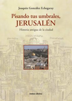 pisando tus umbrales, jerusalén (ebook)-joaquin gonzalez echegaray-9788499451558