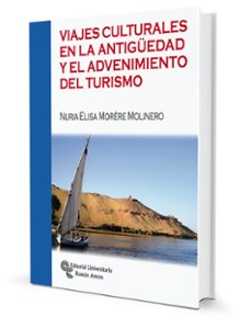 viajes culturales en la antiguedad y el advenimiento del turismo-nuria elisa morere molinero-9788499613758