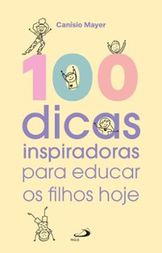 100 dicas inspiradoras para educar os filhos hoje (ebook)-canísio mayer-9788534960458