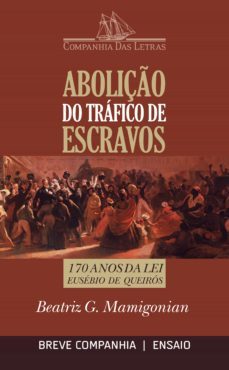 aboliço do trafico de escravos - 170 anos da lei eusebio de queiros (ebook)-beatriz mamigonian-9788563397058