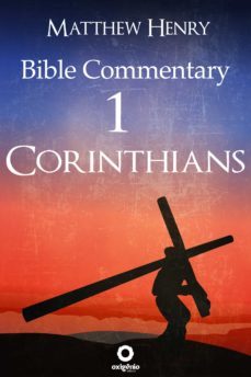first epistle to the corinthians - complete bible commentary verse by verse (ebook)-matthew henry-9788582183458