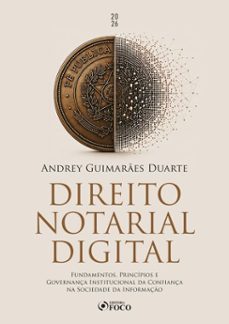 direito notarial digital- fundamentos, princípios e governança institucional da confiança na sociedade da informação - 1ª ed - 2026 (ebook)-andrey guimarães duarte-9788582426258
