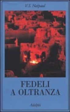 fedeli a oltranza. un viaggio tra i popoli convertiti all islam.-v.s. naipaul-9788845916458